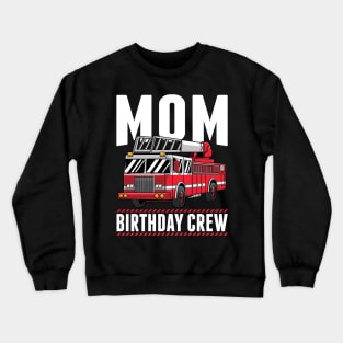 Mom Birthday Crew Fire Truck Firefighter Party Gift Crewneck Sweatshirt